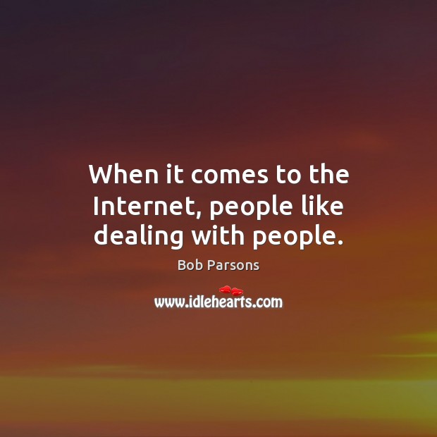 When it comes to the Internet, people like dealing with people. Image