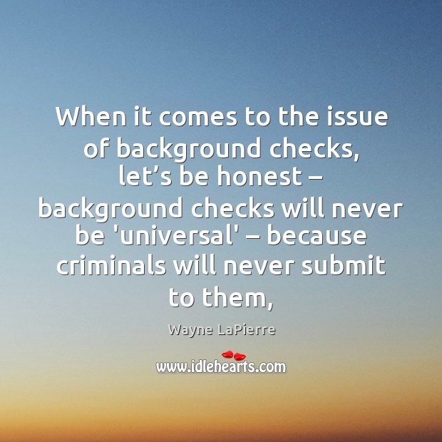 When it comes to the issue of background checks, let’s be Wayne LaPierre Picture Quote