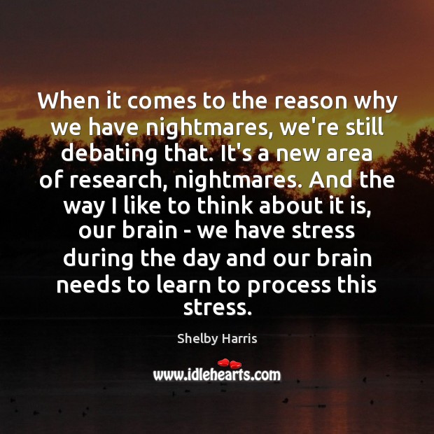 When it comes to the reason why we have nightmares, we’re still Shelby Harris Picture Quote