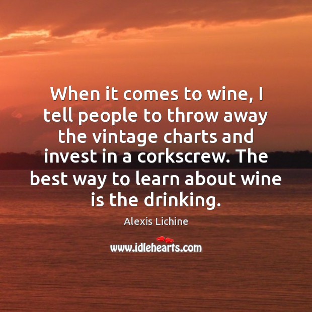 When it comes to wine, I tell people to throw away the Alexis Lichine Picture Quote