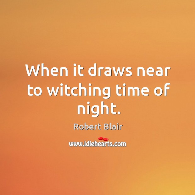 When it draws near to witching time of night. Robert Blair Picture Quote