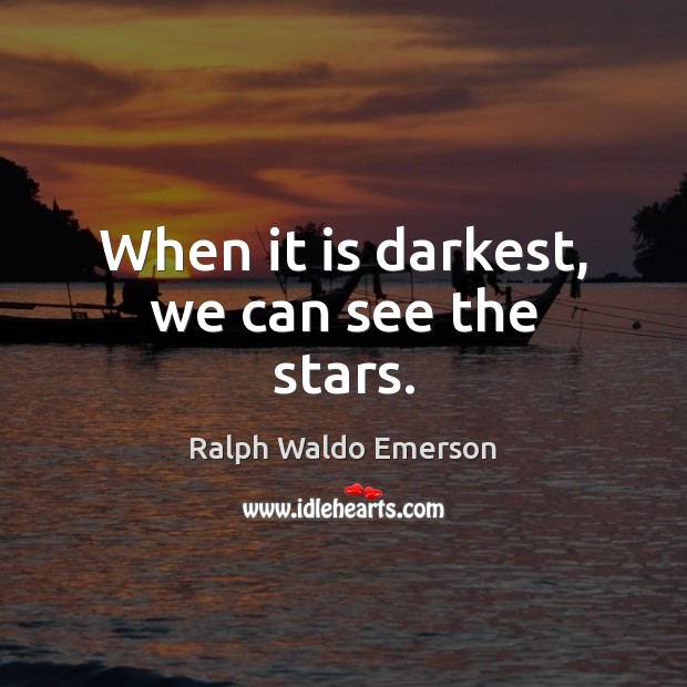 When it is darkest, we can see the stars. Ralph Waldo Emerson Picture Quote