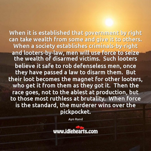 When it is established that government by right can take wealth from Ayn Rand Picture Quote