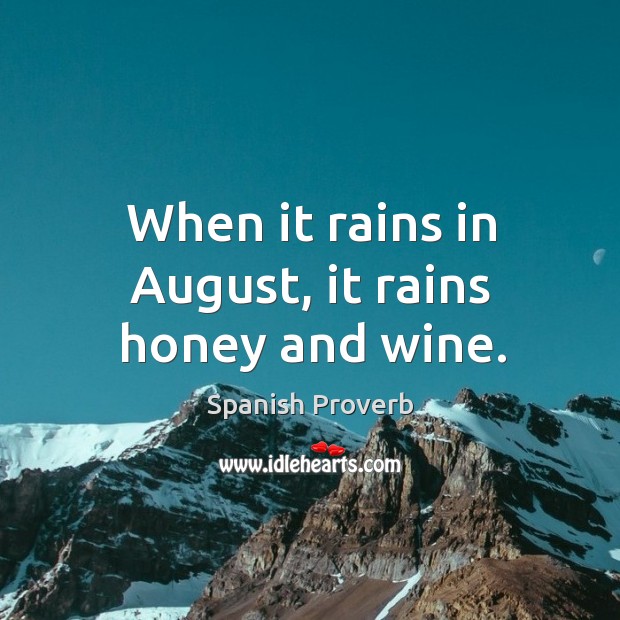 When it rains in august, it rains honey and wine. Image