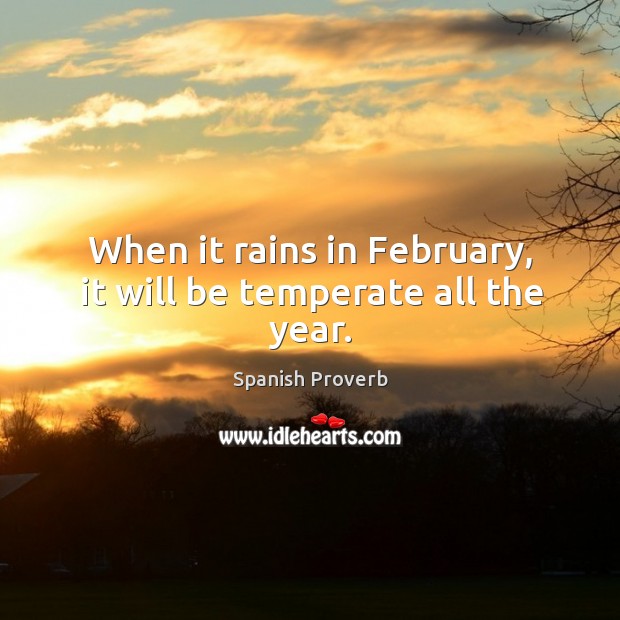 When it rains in february, it will be temperate all the year. Spanish Proverbs Image