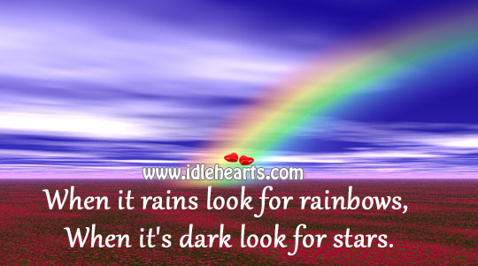 When it rains look for rainbows Image