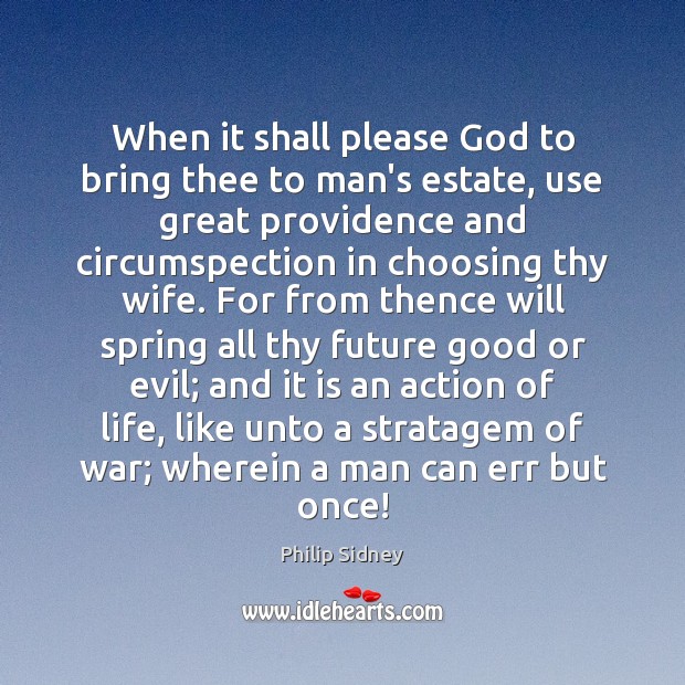 When it shall please God to bring thee to man’s estate, use Philip Sidney Picture Quote