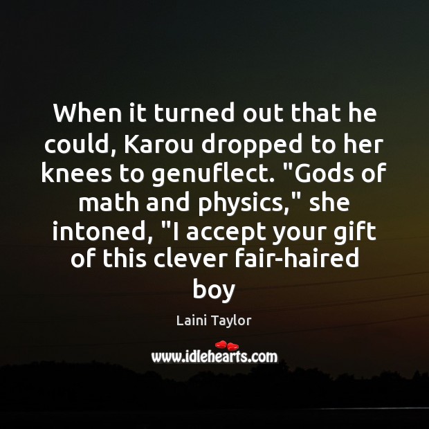 When it turned out that he could, Karou dropped to her knees Laini Taylor Picture Quote
