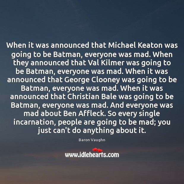 When it was announced that Michael Keaton was going to be Batman, Baron Vaughn Picture Quote