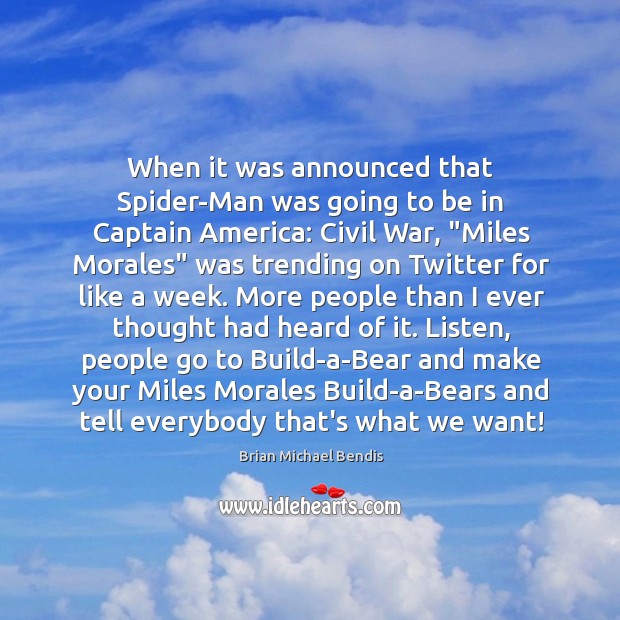 When it was announced that Spider-Man was going to be in Captain Brian Michael Bendis Picture Quote