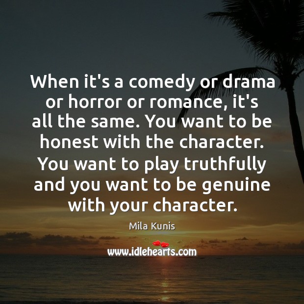 When it’s a comedy or drama or horror or romance, it’s all Mila Kunis Picture Quote