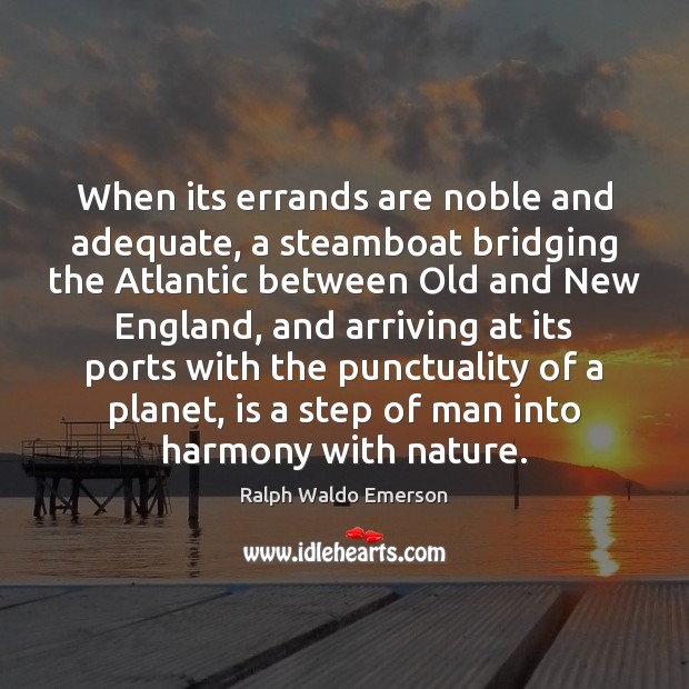 When its errands are noble and adequate, a steamboat bridging the Atlantic Image