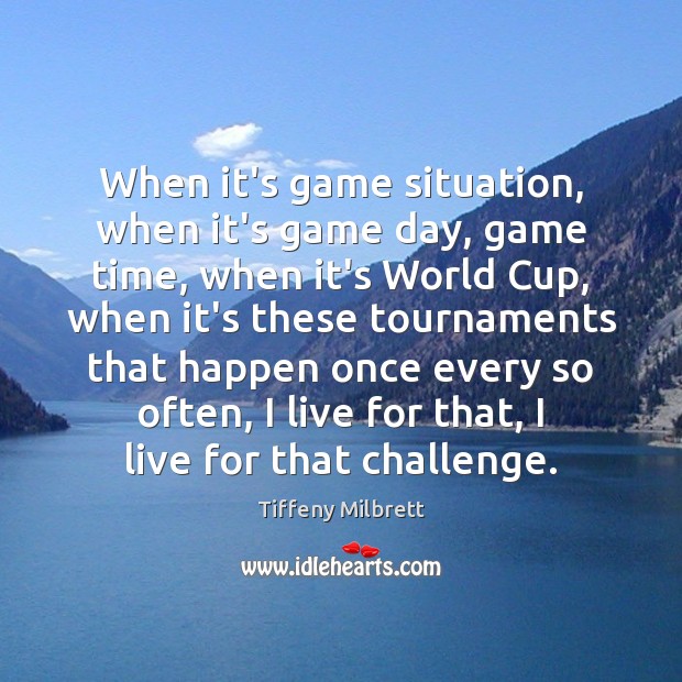 When it’s game situation, when it’s game day, game time, when it’s Challenge Quotes Image