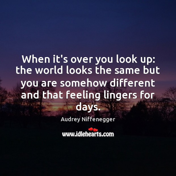 When it’s over you look up: the world looks the same but Audrey Niffenegger Picture Quote