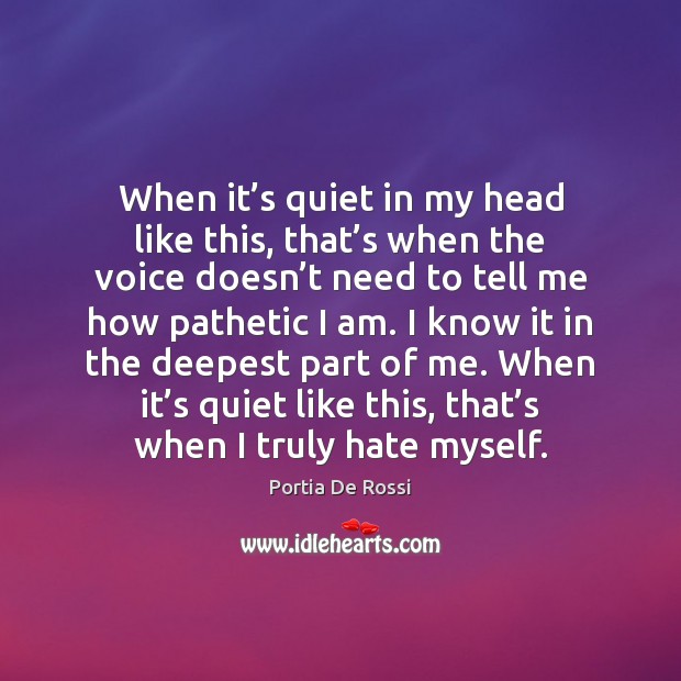 When it’s quiet in my head like this, that’s when Portia De Rossi Picture Quote
