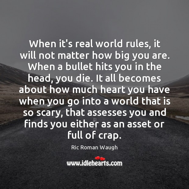 When it’s real world rules, it will not matter how big you Ric Roman Waugh Picture Quote