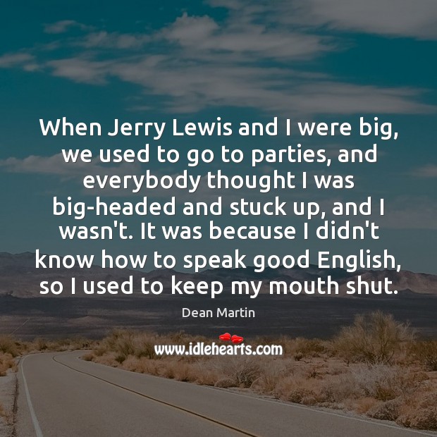 When Jerry Lewis and I were big, we used to go to Dean Martin Picture Quote