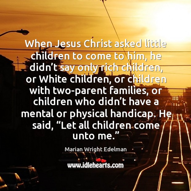 When jesus christ asked little children to come to him, he didn’t say only rich children Image