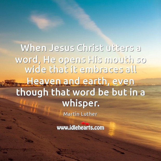 When Jesus Christ utters a word, He opens His mouth so wide Image