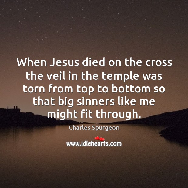 When Jesus died on the cross the veil in the temple was Charles Spurgeon Picture Quote