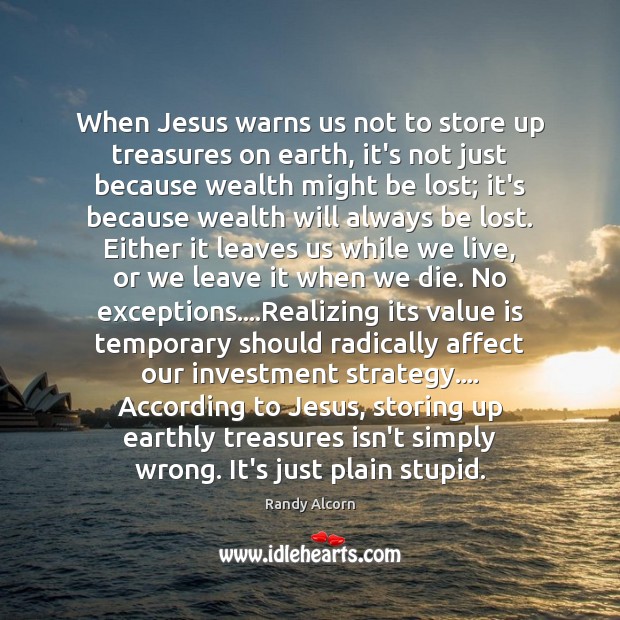 When Jesus warns us not to store up treasures on earth, it’s Image