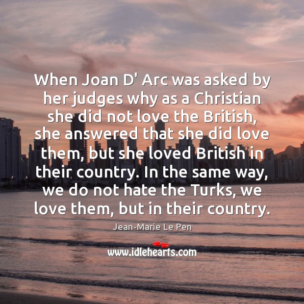 When Joan D’ Arc was asked by her judges why as a Jean-Marie Le Pen Picture Quote