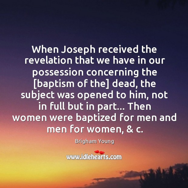 When Joseph received the revelation that we have in our possession concerning Brigham Young Picture Quote