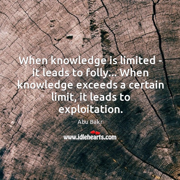 When knowledge is limited – it leads to folly… When knowledge exceeds Image