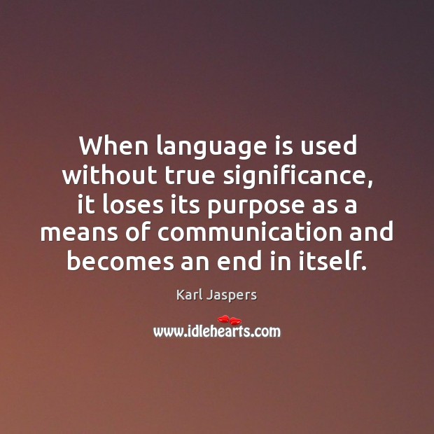 When language is used without true significance, it loses its purpose as Karl Jaspers Picture Quote