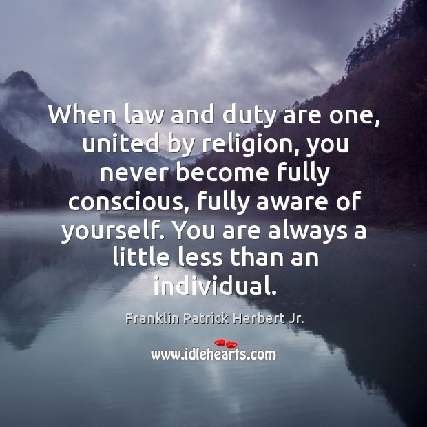 When law and duty are one, united by religion Franklin Patrick Herbert Jr. Picture Quote