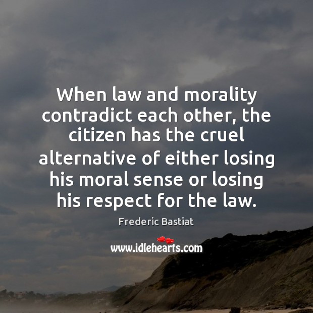 When law and morality contradict each other, the citizen has the cruel Image