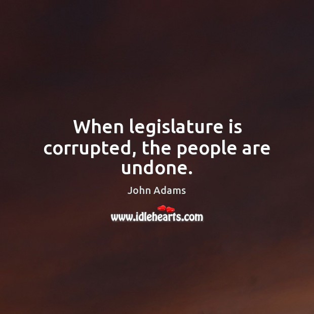 When legislature is corrupted, the people are undone. Image