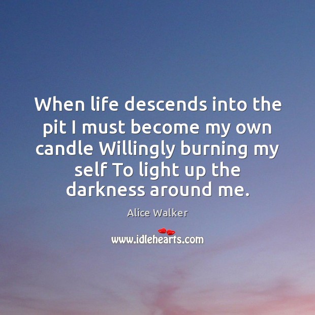 When life descends into the pit I must become my own candle Alice Walker Picture Quote