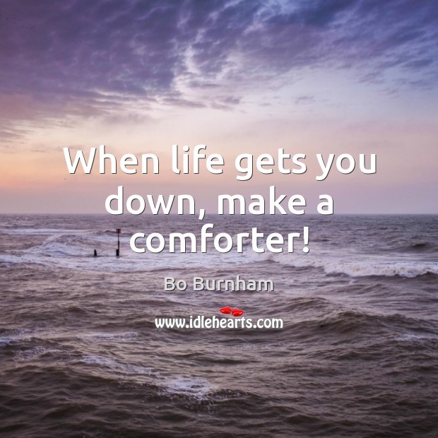 When life gets you down, make a comforter! Image