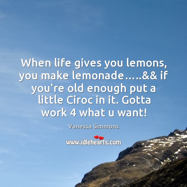 When life gives you lemons, you make lemonade… Vanessa Simmons Picture Quote