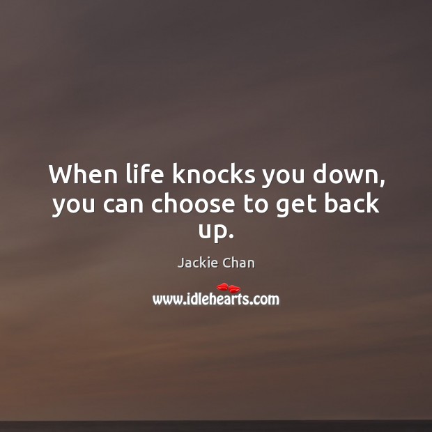 When life knocks you down, you can choose to get back up. Image