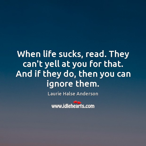 When life sucks, read. They can’t yell at you for that. And Image