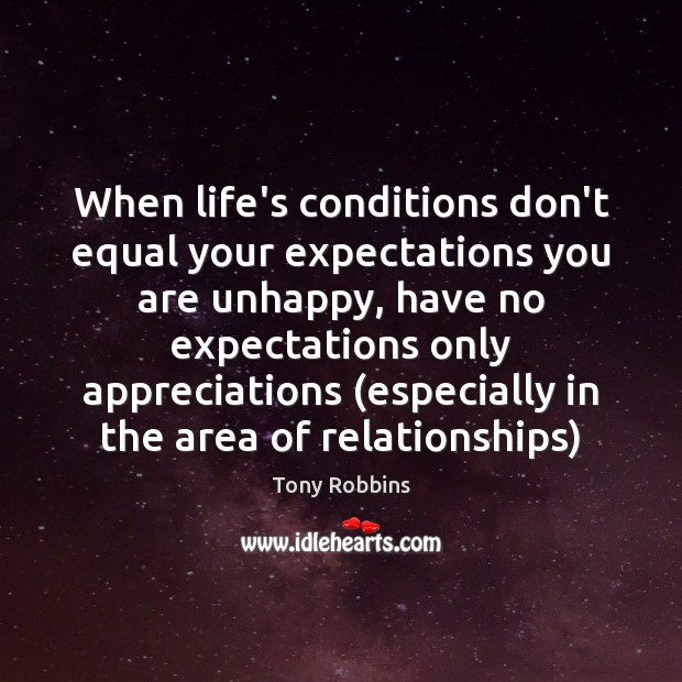 When life’s conditions don’t equal your expectations you are unhappy, have no Image