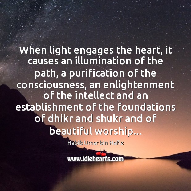 When light engages the heart, it causes an illumination of the path, Habib Umar bin Hafiz Picture Quote