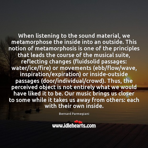 When listening to the sound material, we metamorphose the inside into an Image