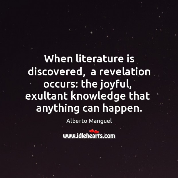 When literature is discovered,  a revelation occurs: the joyful,  exultant knowledge that Image