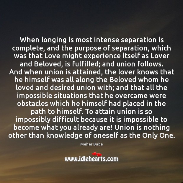 When longing is most intense separation is complete, and the purpose of Union Quotes Image