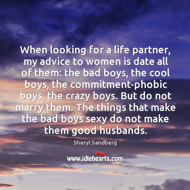 When looking for a life partner, my advice to women is date Sheryl Sandberg Picture Quote