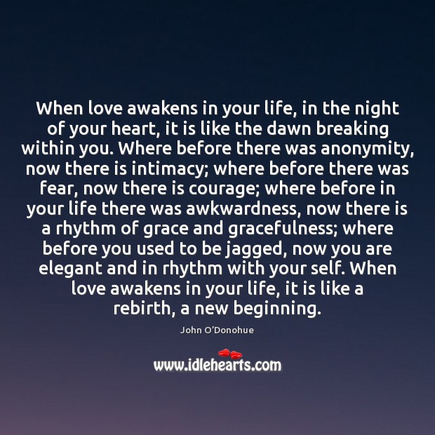 When love awakens in your life, in the night of your heart, John O’Donohue Picture Quote