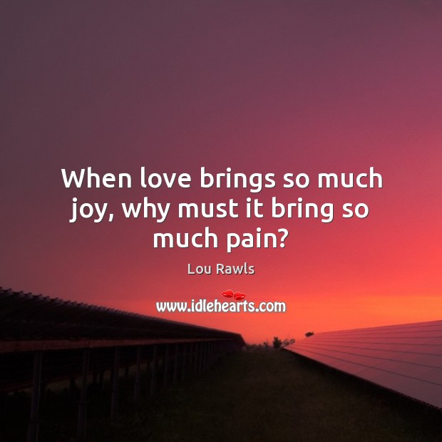 When love brings so much joy, why must it bring so much pain? Image