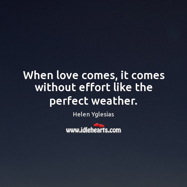 When love comes, it comes without effort like the perfect weather. Image