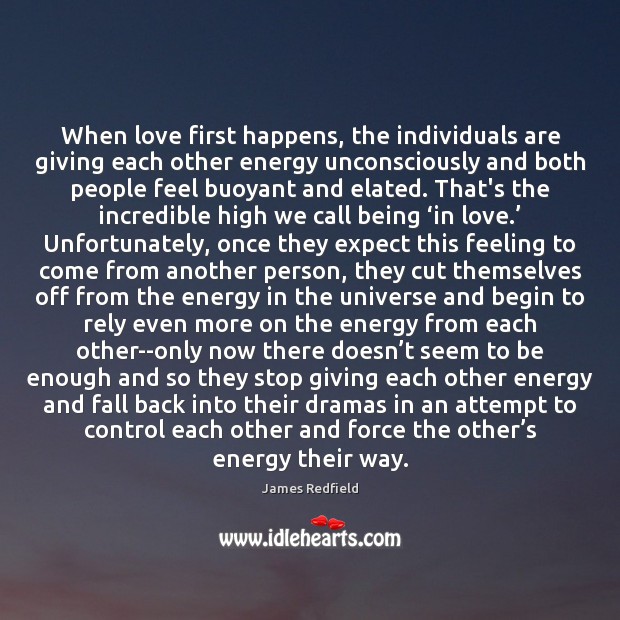 When love first happens, the individuals are giving each other energy unconsciously James Redfield Picture Quote