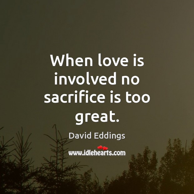 When love is involved no sacrifice is too great. Sacrifice Quotes Image