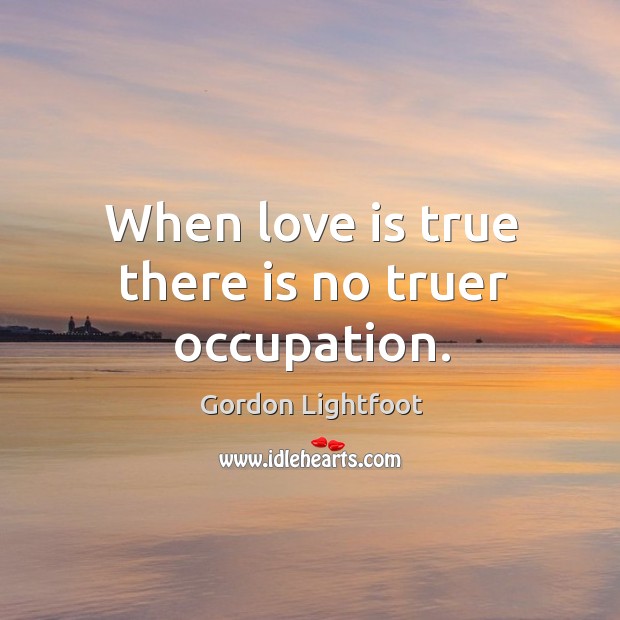When love is true there is no truer occupation. Image