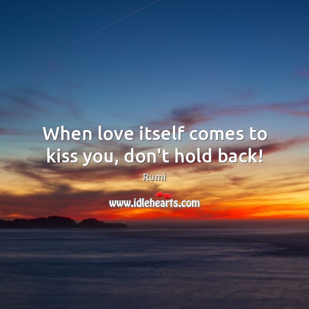 When love itself comes to kiss you, don’t hold back! Kiss You Quotes Image